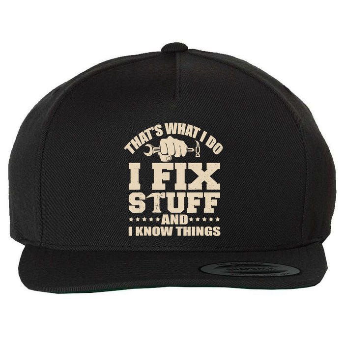 That's What I Do I Fix Stuff And I Know Things Funny Saying Wool Snapback Cap