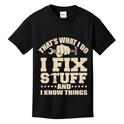 That's What I Do I Fix Stuff And I Know Things Funny Saying Kids T-Shirt