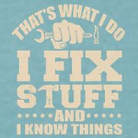 That's What I Do I Fix Stuff And I Know Things Funny Saying Sueded Cloud Jersey T-Shirt
