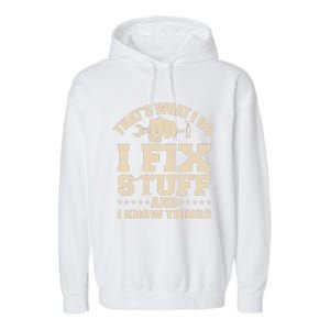 That's What I Do I Fix Stuff And I Know Things Funny Saying Garment-Dyed Fleece Hoodie