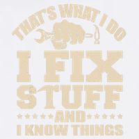 That's What I Do I Fix Stuff And I Know Things Funny Saying Garment-Dyed Sweatshirt