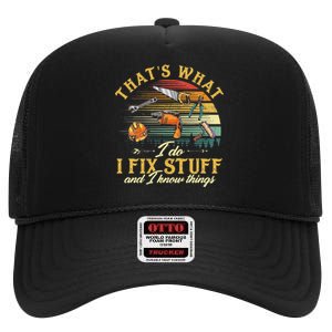 That's What I Do I Fix Stuff And I Know Things Funny Saying High Crown Mesh Back Trucker Hat