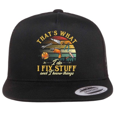 That's What I Do I Fix Stuff And I Know Things Funny Saying Flat Bill Trucker Hat