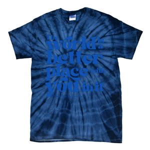 The World Is A Better Place With You In It World Down Syndrome Day Awareness Tie-Dye T-Shirt