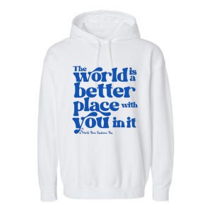 The World Is A Better Place With You In It World Down Syndrome Day Awareness Garment-Dyed Fleece Hoodie