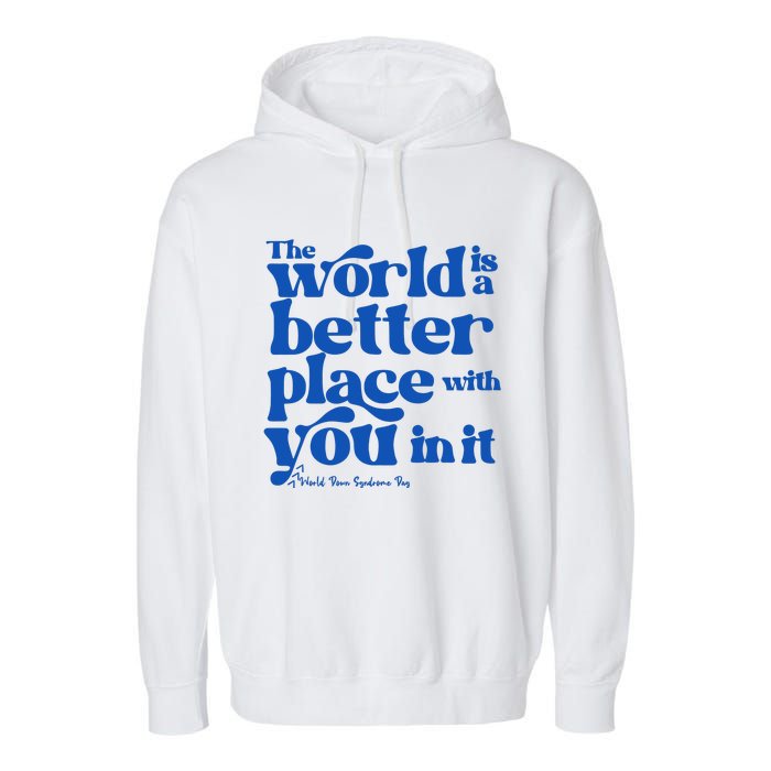 The World Is A Better Place With You In It World Down Syndrome Day Awareness Garment-Dyed Fleece Hoodie