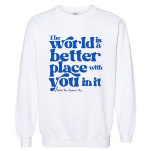 The World Is A Better Place With You In It World Down Syndrome Day Awareness Garment-Dyed Sweatshirt