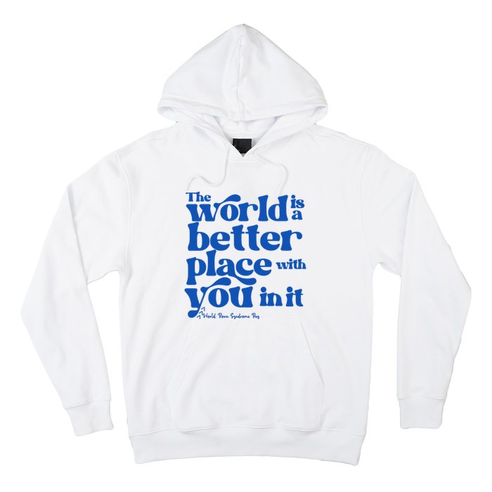 The World Is A Better Place With You In It World Down Syndrome Day Awareness Hoodie