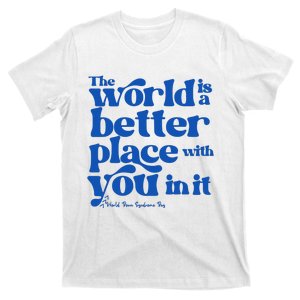 The World Is A Better Place With You In It World Down Syndrome Day Awareness T-Shirt