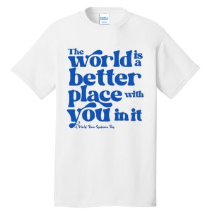 The World Is A Better Place With You In It World Down Syndrome Day Awareness Tall T-Shirt