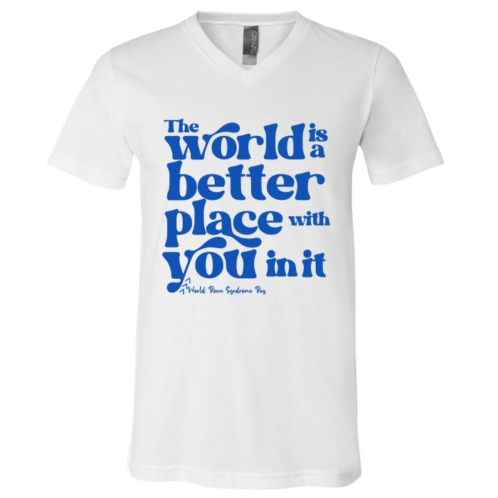 The World Is A Better Place With You In It World Down Syndrome Day Awareness V-Neck T-Shirt