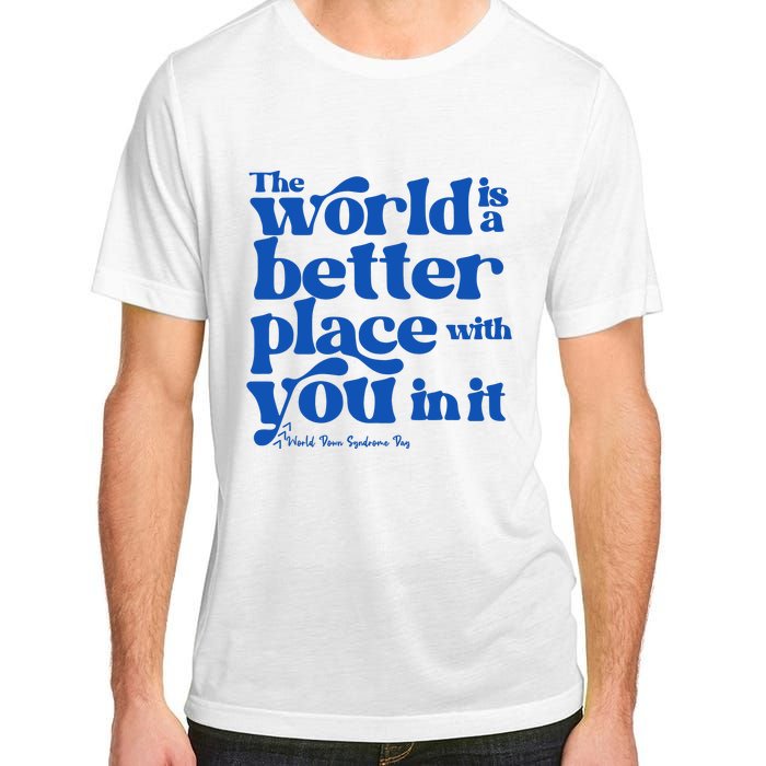 The World Is A Better Place With You In It World Down Syndrome Day Awareness Adult ChromaSoft Performance T-Shirt