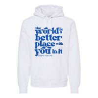 The World Is A Better Place With You In It World Down Syndrome Day Awareness Premium Hoodie