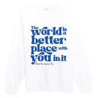 The World Is A Better Place With You In It World Down Syndrome Day Awareness Premium Crewneck Sweatshirt