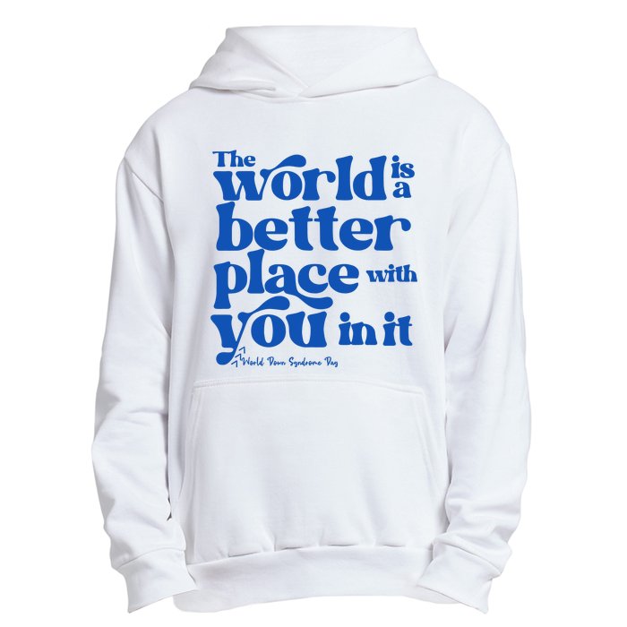 The World Is A Better Place With You In It World Down Syndrome Day Awareness Urban Pullover Hoodie