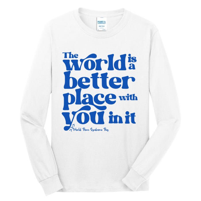 The World Is A Better Place With You In It World Down Syndrome Day Awareness Tall Long Sleeve T-Shirt