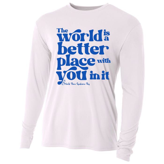 The World Is A Better Place With You In It World Down Syndrome Day Awareness Cooling Performance Long Sleeve Crew