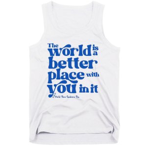 The World Is A Better Place With You In It World Down Syndrome Day Awareness Tank Top