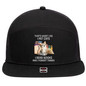 That's What I Do I Pet Cats I Read Books And I Forget Things 7 Panel Mesh Trucker Snapback Hat