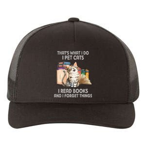 That's What I Do I Pet Cats I Read Books And I Forget Things Yupoong Adult 5-Panel Trucker Hat