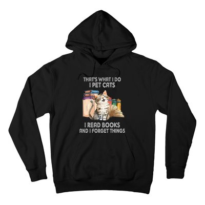 That's What I Do I Pet Cats I Read Books And I Forget Things Hoodie