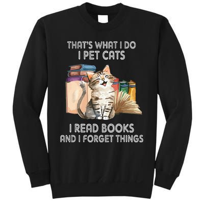 That's What I Do I Pet Cats I Read Books And I Forget Things Sweatshirt