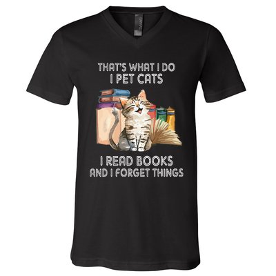 That's What I Do I Pet Cats I Read Books And I Forget Things V-Neck T-Shirt