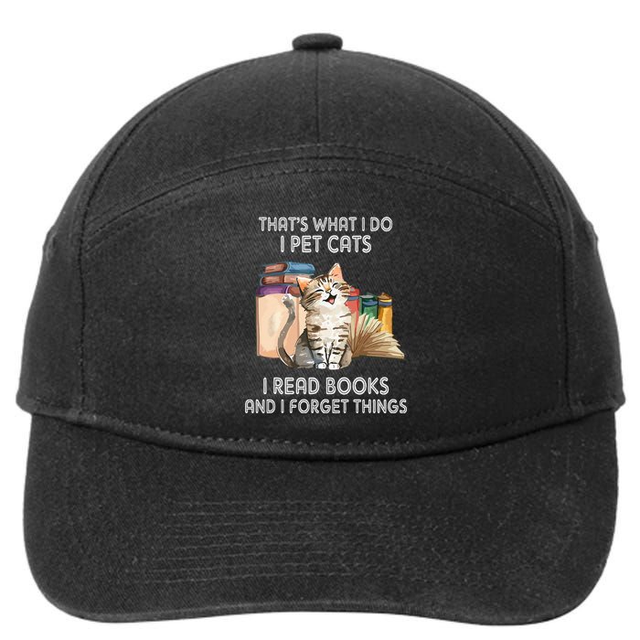 That's What I Do I Pet Cats I Read Books And I Forget Things 7-Panel Snapback Hat