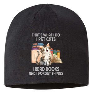 That's What I Do I Pet Cats I Read Books And I Forget Things Sustainable Beanie