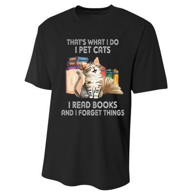 That's What I Do I Pet Cats I Read Books And I Forget Things Performance Sprint T-Shirt