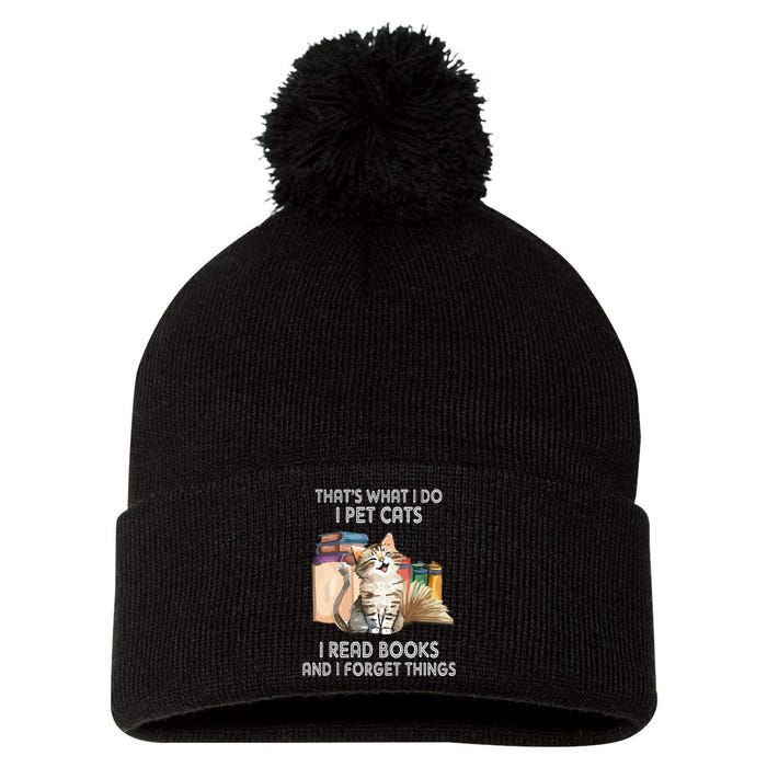 That's What I Do I Pet Cats I Read Books And I Forget Things Pom Pom 12in Knit Beanie