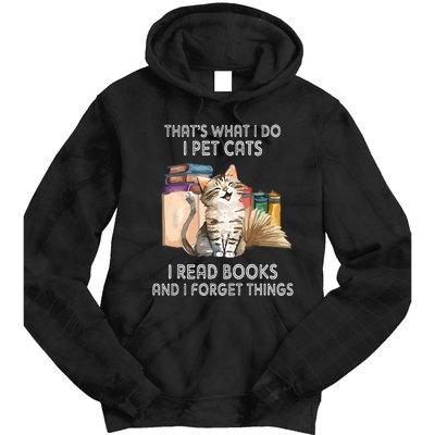 That's What I Do I Pet Cats I Read Books And I Forget Things Tie Dye Hoodie