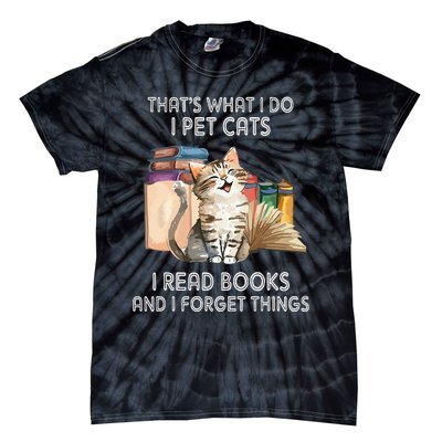 That's What I Do I Pet Cats I Read Books And I Forget Things Tie-Dye T-Shirt