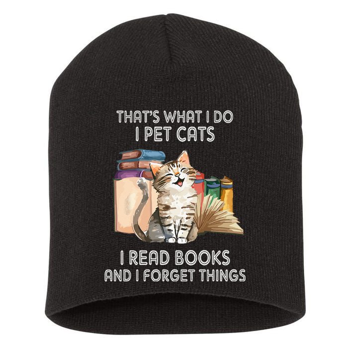 That's What I Do I Pet Cats I Read Books And I Forget Things Short Acrylic Beanie