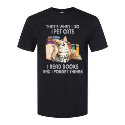 That's What I Do I Pet Cats I Read Books And I Forget Things Softstyle® CVC T-Shirt