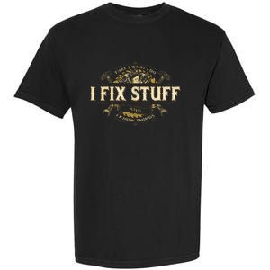 Thats What I Do I Fix Stuff And I Know Things Funny Saying Garment-Dyed Heavyweight T-Shirt