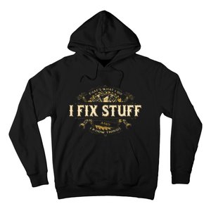 Thats What I Do I Fix Stuff And I Know Things Funny Saying Hoodie