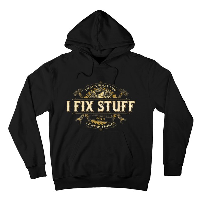 Thats What I Do I Fix Stuff And I Know Things Funny Saying Hoodie