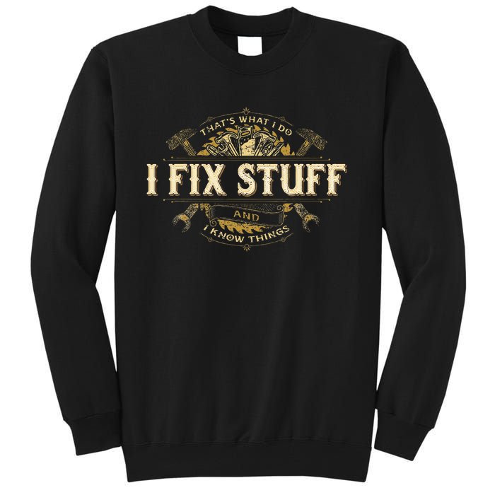 Thats What I Do I Fix Stuff And I Know Things Funny Saying Tall Sweatshirt