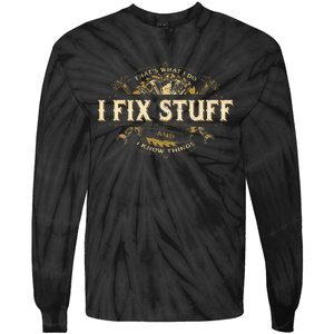 Thats What I Do I Fix Stuff And I Know Things Funny Saying Tie-Dye Long Sleeve Shirt