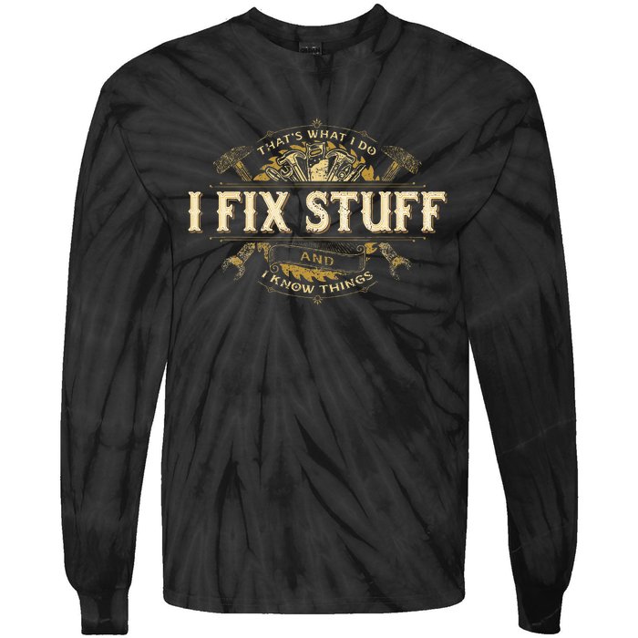 Thats What I Do I Fix Stuff And I Know Things Funny Saying Tie-Dye Long Sleeve Shirt