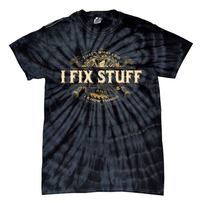 Thats What I Do I Fix Stuff And I Know Things Funny Saying Tie-Dye T-Shirt