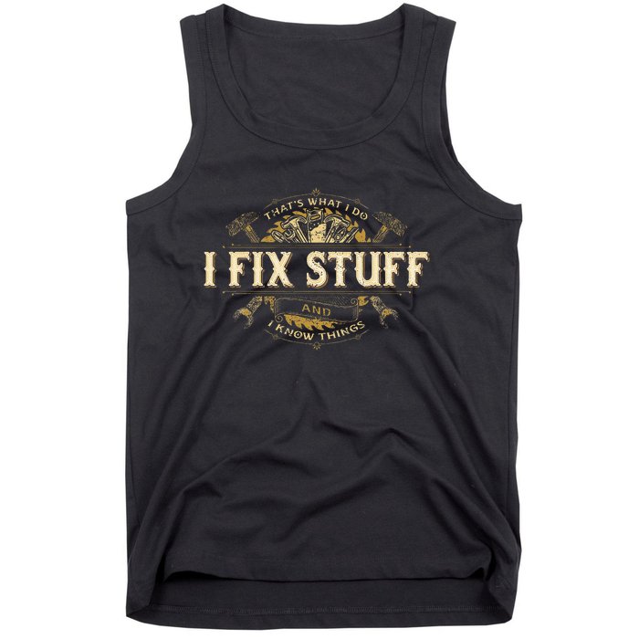 Thats What I Do I Fix Stuff And I Know Things Funny Saying Tank Top