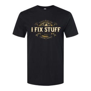 Thats What I Do I Fix Stuff And I Know Things Funny Saying Softstyle CVC T-Shirt