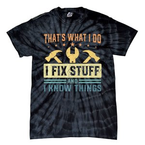 That's What I Do I Fix Stuff And I Know Things Funny Saying Tie-Dye T-Shirt