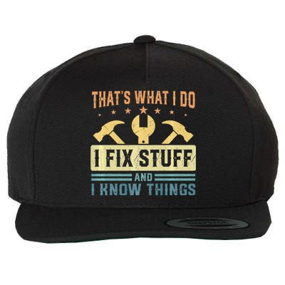 That's What I Do I Fix Stuff And I Know Things Funny Saying Wool Snapback Cap