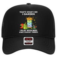 Thats What I Do I Garden I Play With Bees And I Forget High Crown Mesh Back Trucker Hat