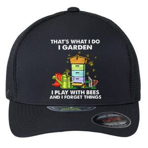 Thats What I Do I Garden I Play With Bees And I Forget Flexfit Unipanel Trucker Cap