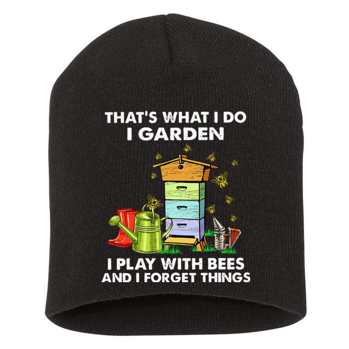 Thats What I Do I Garden I Play With Bees And I Forget Short Acrylic Beanie