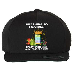 Thats What I Do I Garden I Play With Bees And I Forget Wool Snapback Cap